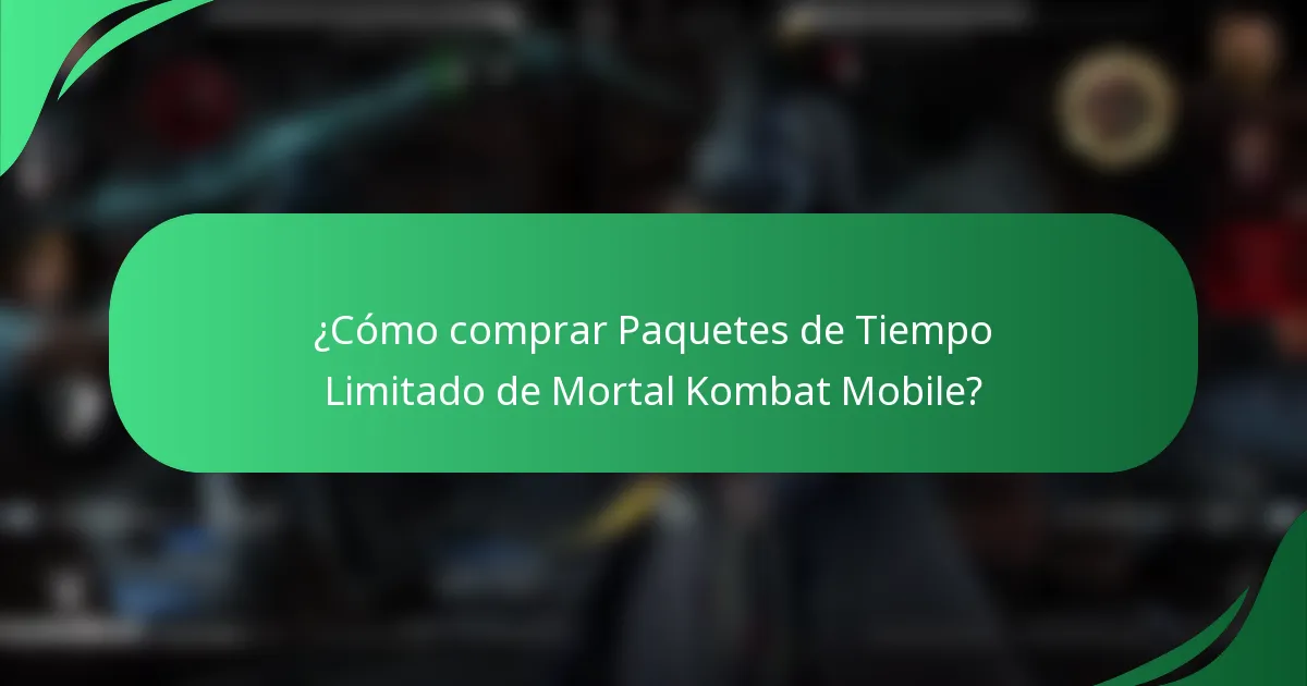 ¿Cómo comprar Paquetes de Tiempo Limitado de Mortal Kombat Mobile?