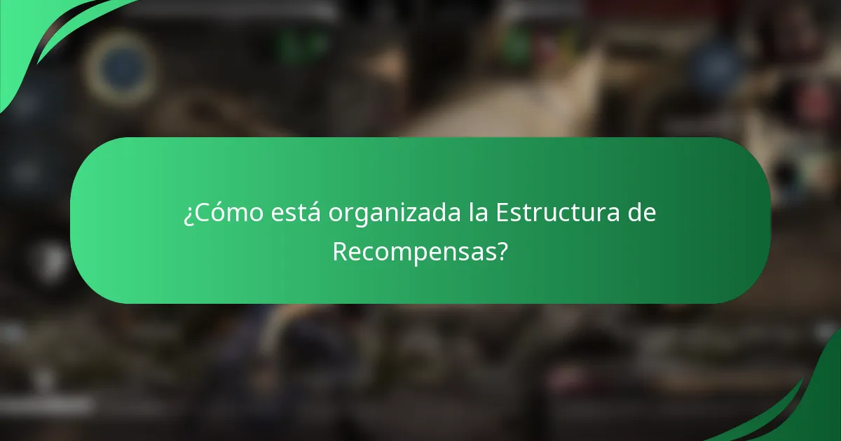 ¿Cómo está organizada la Estructura de Recompensas?