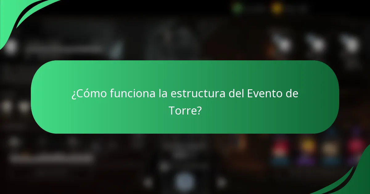 ¿Cómo funciona la estructura del Evento de Torre?