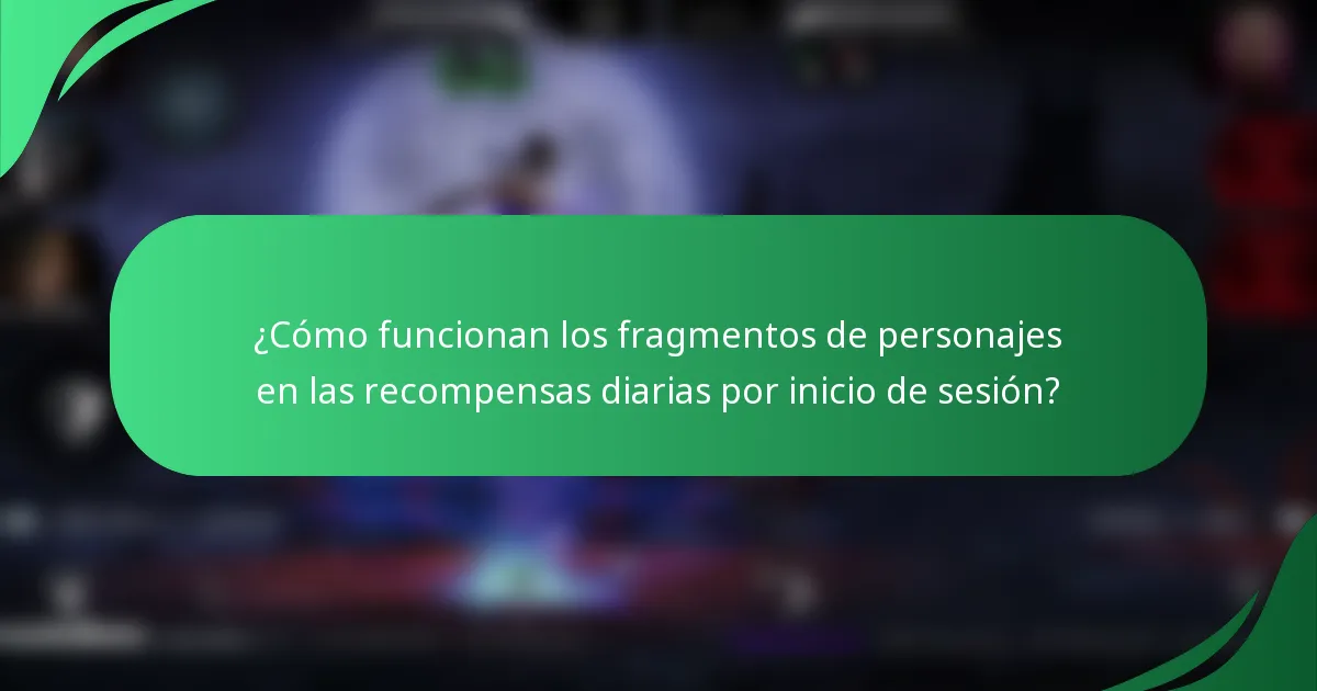 ¿Cómo funcionan los fragmentos de personajes en las recompensas diarias por inicio de sesión?