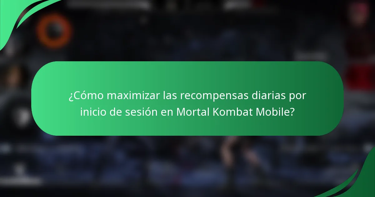 ¿Cómo maximizar las recompensas diarias por inicio de sesión en Mortal Kombat Mobile?