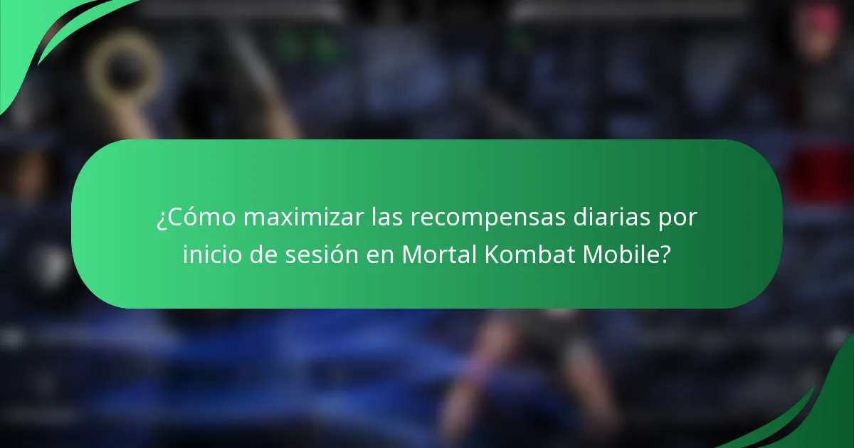 ¿Cómo maximizar las recompensas diarias por inicio de sesión en Mortal Kombat Mobile?