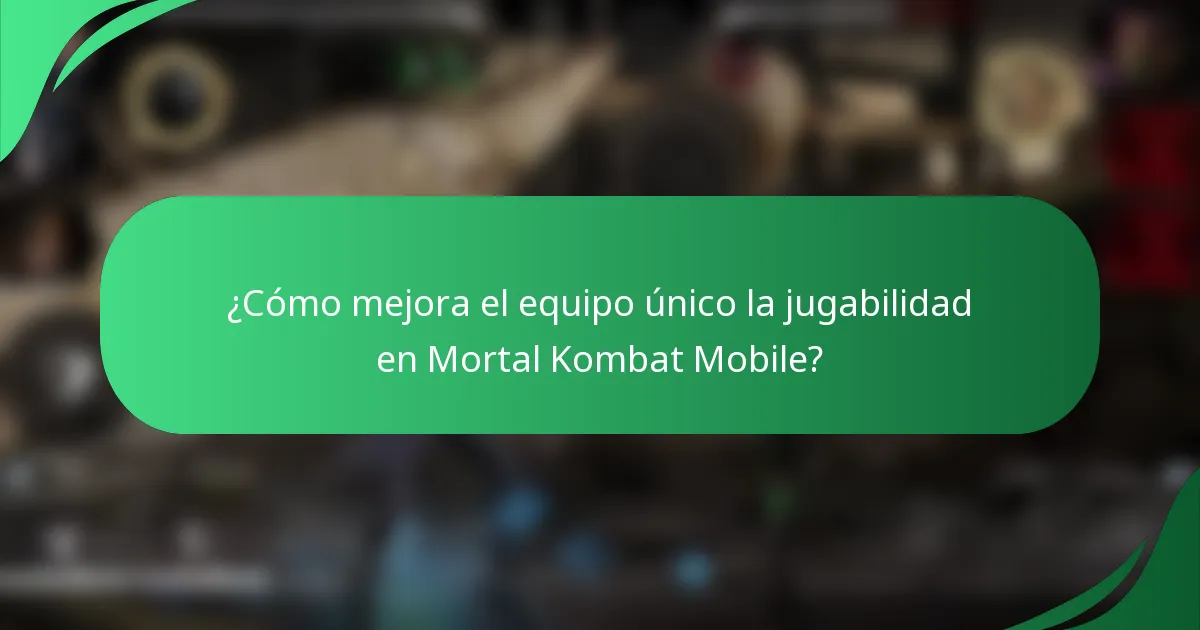 ¿Cómo mejora el equipo único la jugabilidad en Mortal Kombat Mobile?