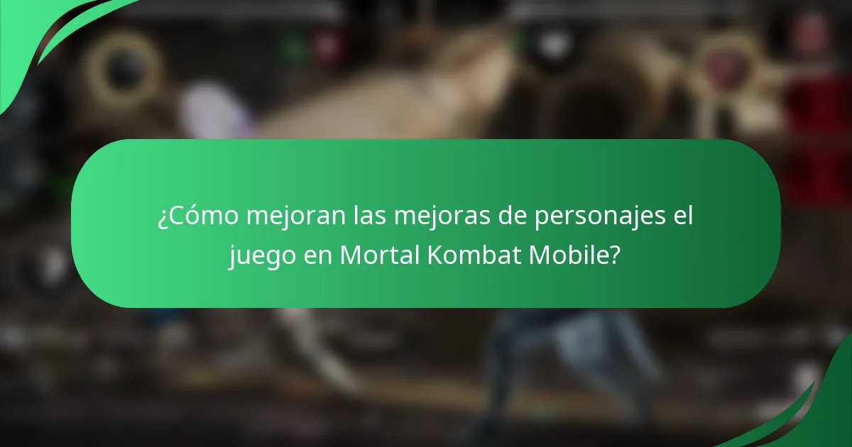 ¿Cómo mejoran las mejoras de personajes el juego en Mortal Kombat Mobile?