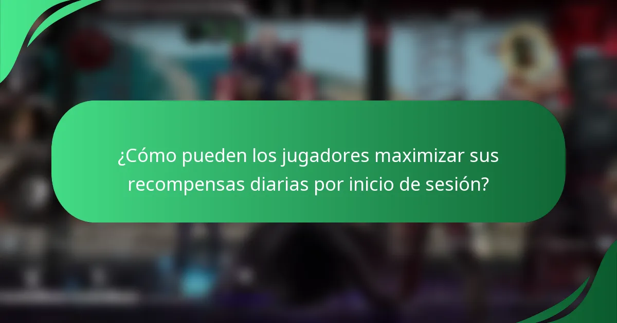 ¿Cómo pueden los jugadores maximizar sus recompensas diarias por inicio de sesión?