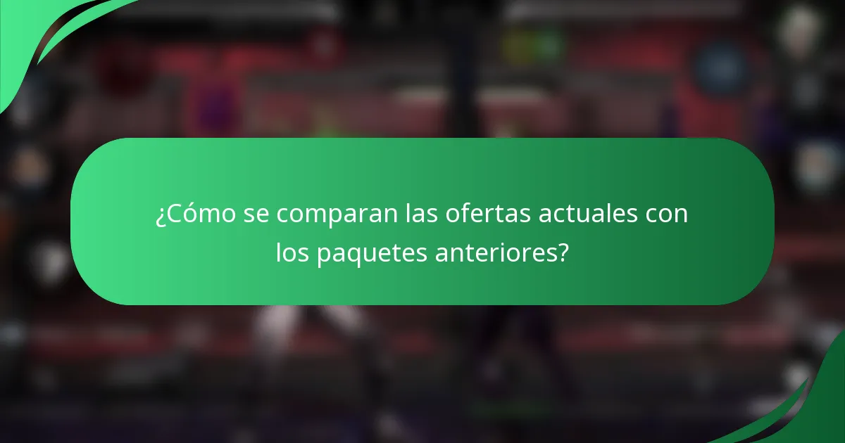 ¿Cómo se comparan las ofertas actuales con los paquetes anteriores?