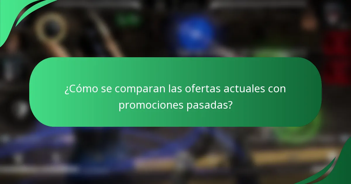 ¿Cómo se comparan las ofertas actuales con promociones pasadas?
