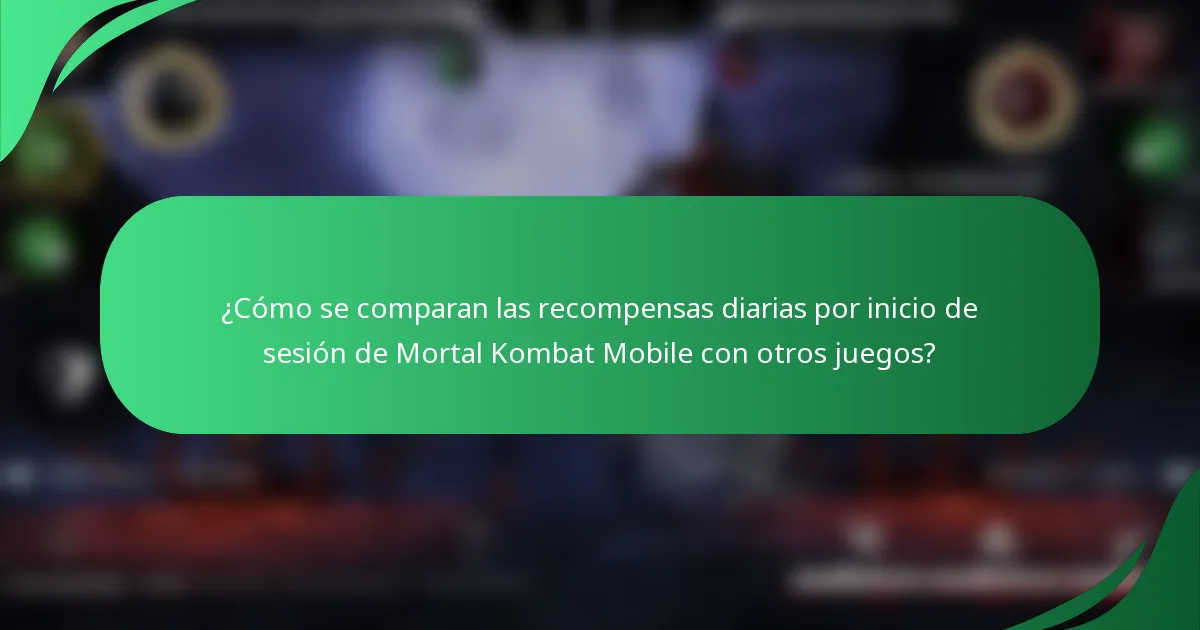 ¿Cómo se comparan las recompensas diarias por inicio de sesión de Mortal Kombat Mobile con otros juegos?