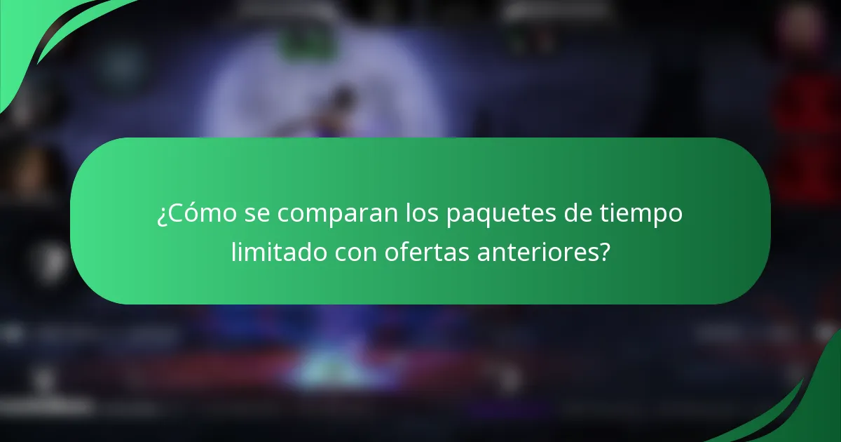 ¿Cómo se comparan los paquetes de tiempo limitado con ofertas anteriores?