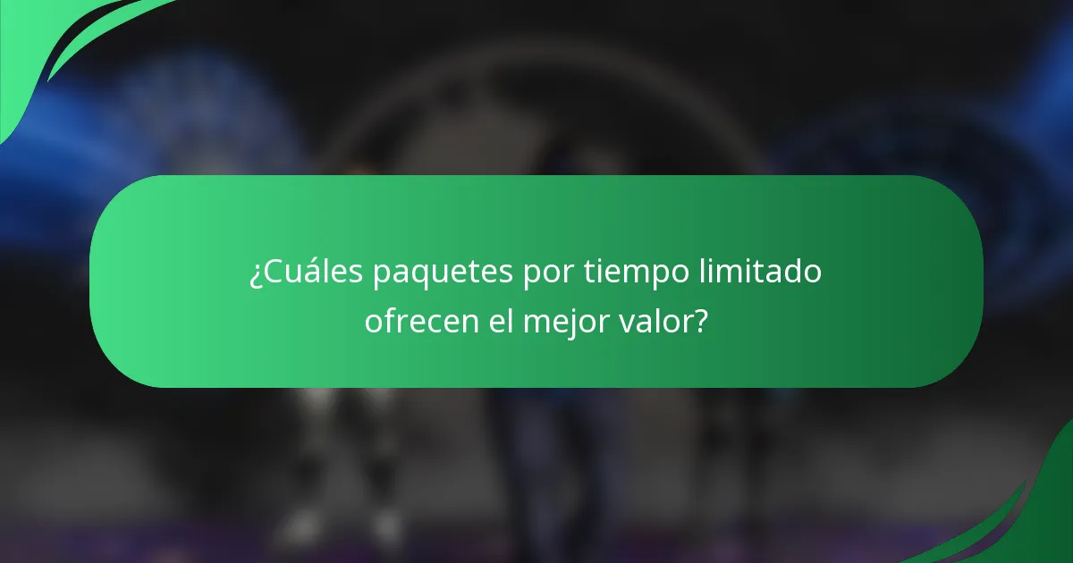 ¿Cuáles paquetes por tiempo limitado ofrecen el mejor valor?