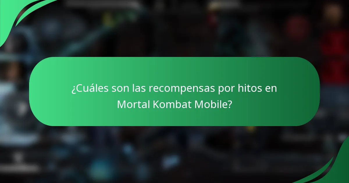 ¿Cuáles son las recompensas por hitos en Mortal Kombat Mobile?