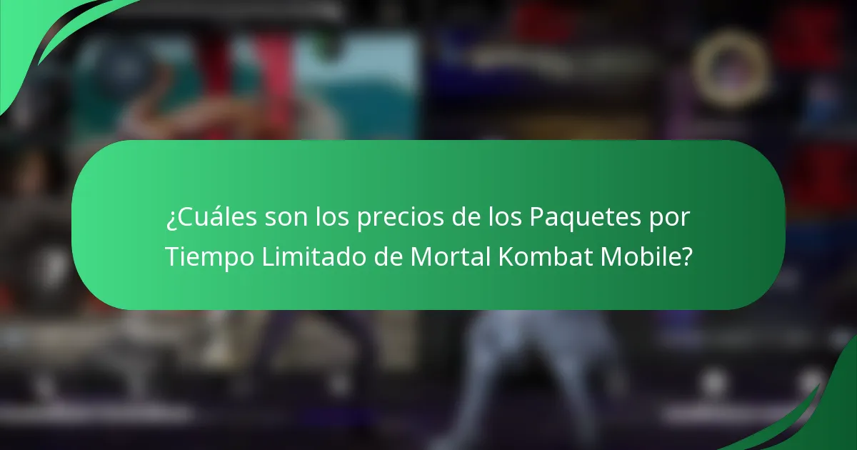 ¿Cuáles son los precios de los Paquetes por Tiempo Limitado de Mortal Kombat Mobile?