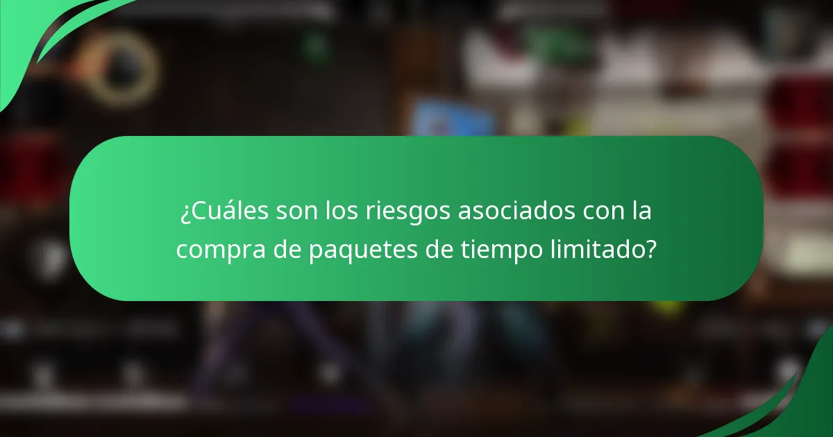 ¿Cuáles son los riesgos asociados con la compra de paquetes de tiempo limitado?