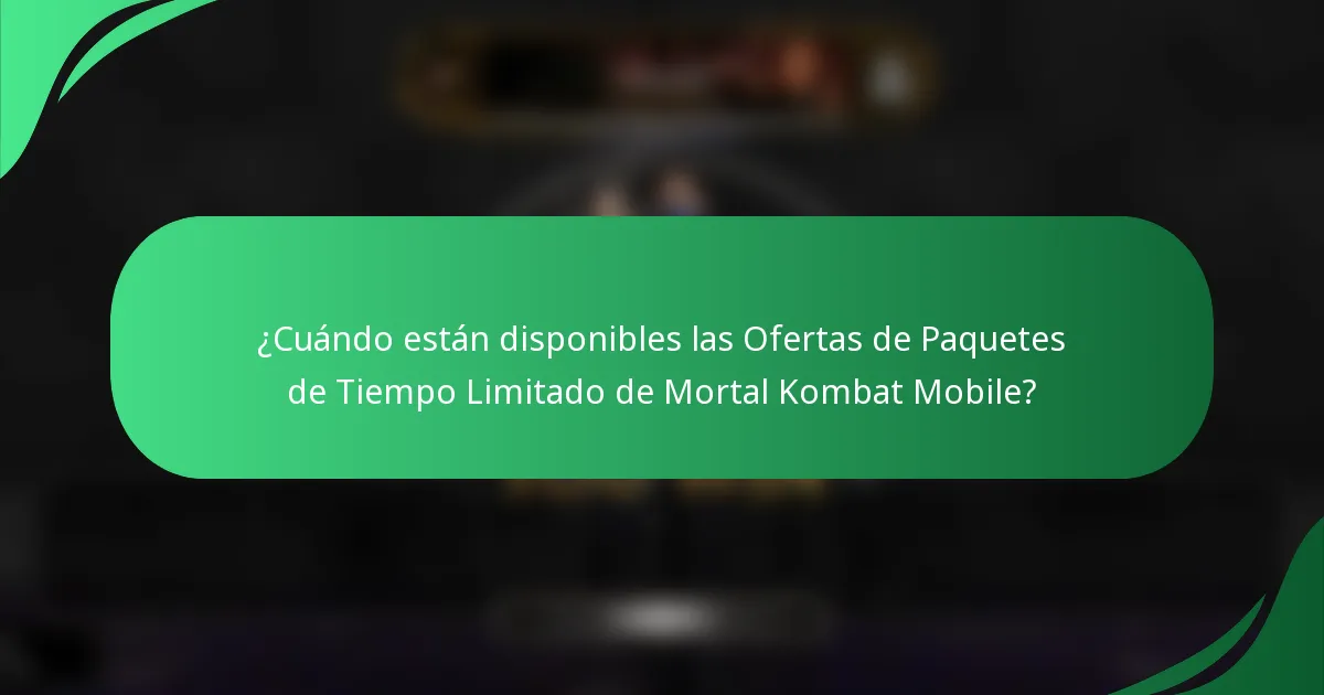 ¿Cuándo están disponibles las Ofertas de Paquetes de Tiempo Limitado de Mortal Kombat Mobile?