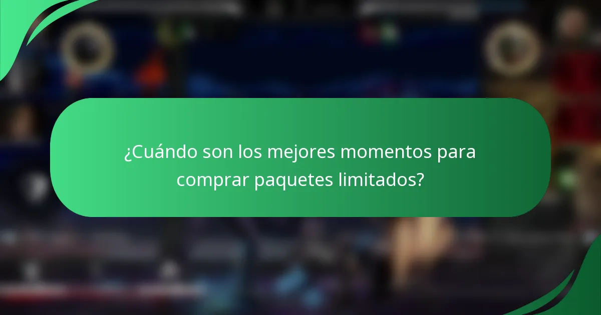 ¿Cuándo son los mejores momentos para comprar paquetes limitados?