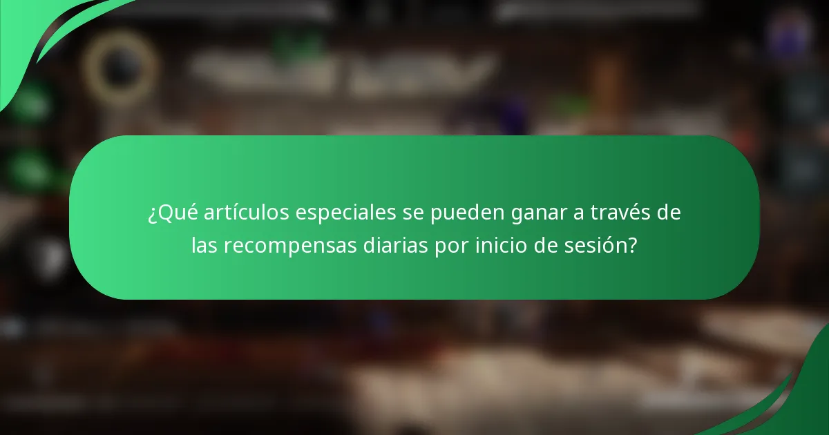 ¿Qué artículos especiales se pueden ganar a través de las recompensas diarias por inicio de sesión?