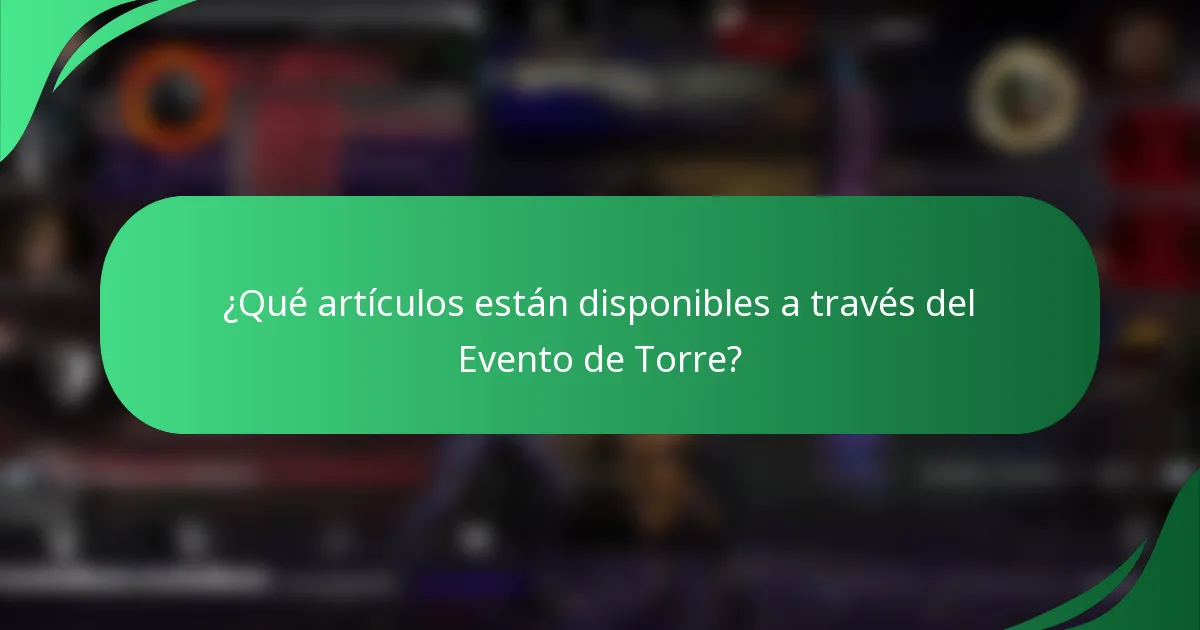 ¿Qué artículos están disponibles a través del Evento de Torre?