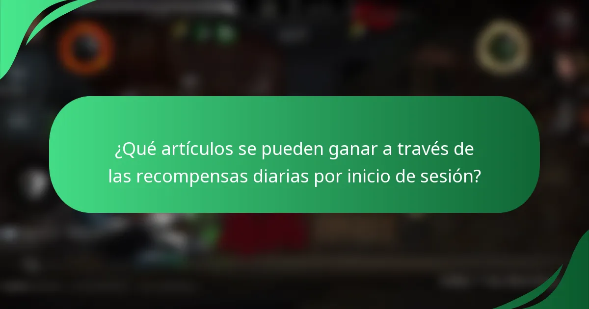 ¿Qué artículos se pueden ganar a través de las recompensas diarias por inicio de sesión?