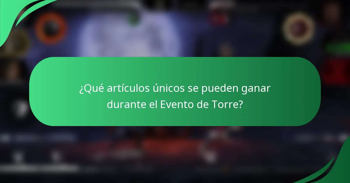¿Qué artículos únicos se pueden ganar durante el Evento de Torre?