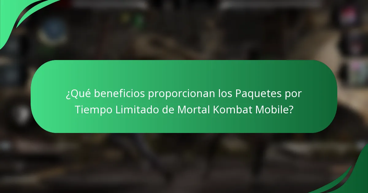 ¿Qué beneficios proporcionan los Paquetes por Tiempo Limitado de Mortal Kombat Mobile?