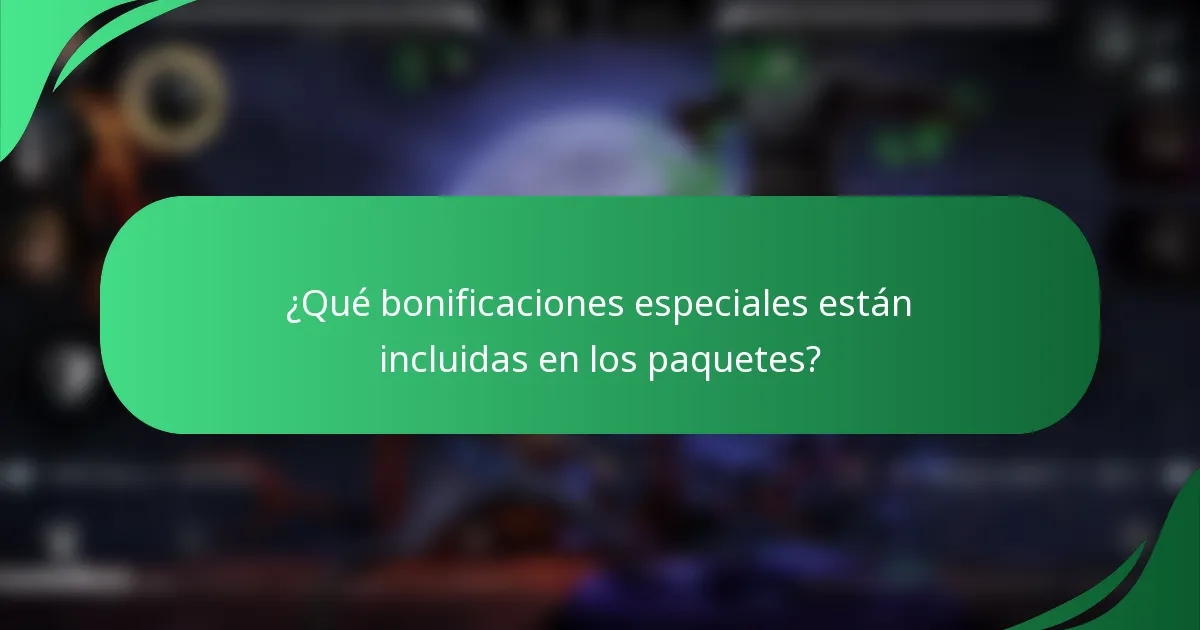 ¿Qué bonificaciones especiales están incluidas en los paquetes?