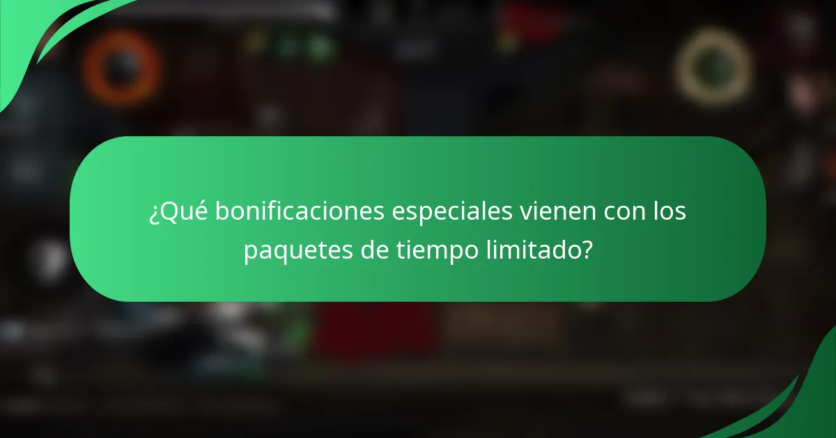 ¿Qué bonificaciones especiales vienen con los paquetes de tiempo limitado?
