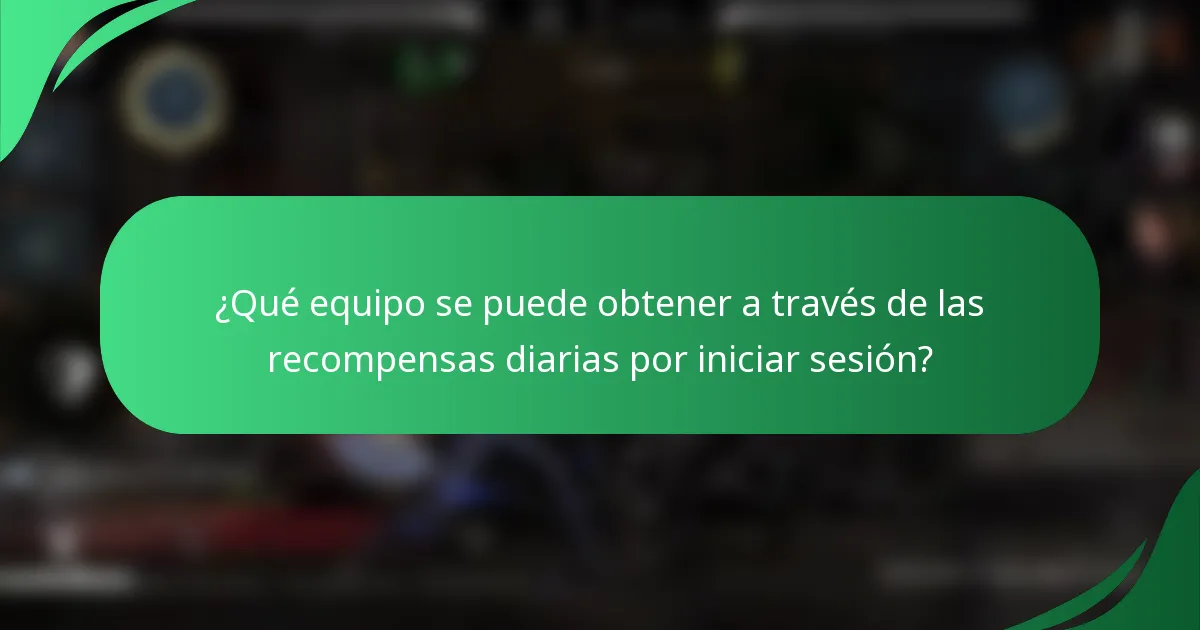 ¿Qué equipo se puede obtener a través de las recompensas diarias por iniciar sesión?