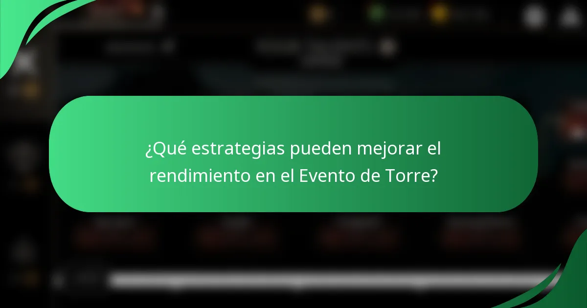 ¿Qué estrategias pueden mejorar el rendimiento en el Evento de Torre?