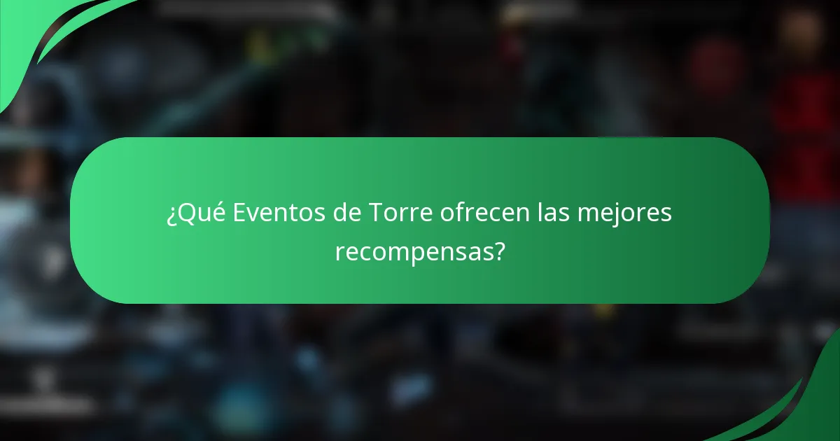 ¿Qué Eventos de Torre ofrecen las mejores recompensas?