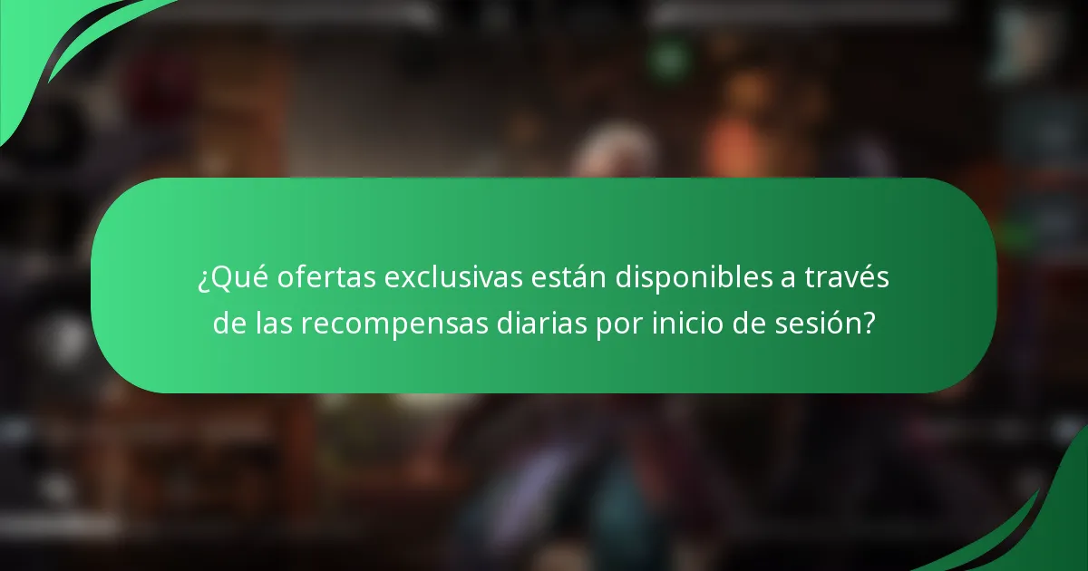 ¿Qué ofertas exclusivas están disponibles a través de las recompensas diarias por inicio de sesión?