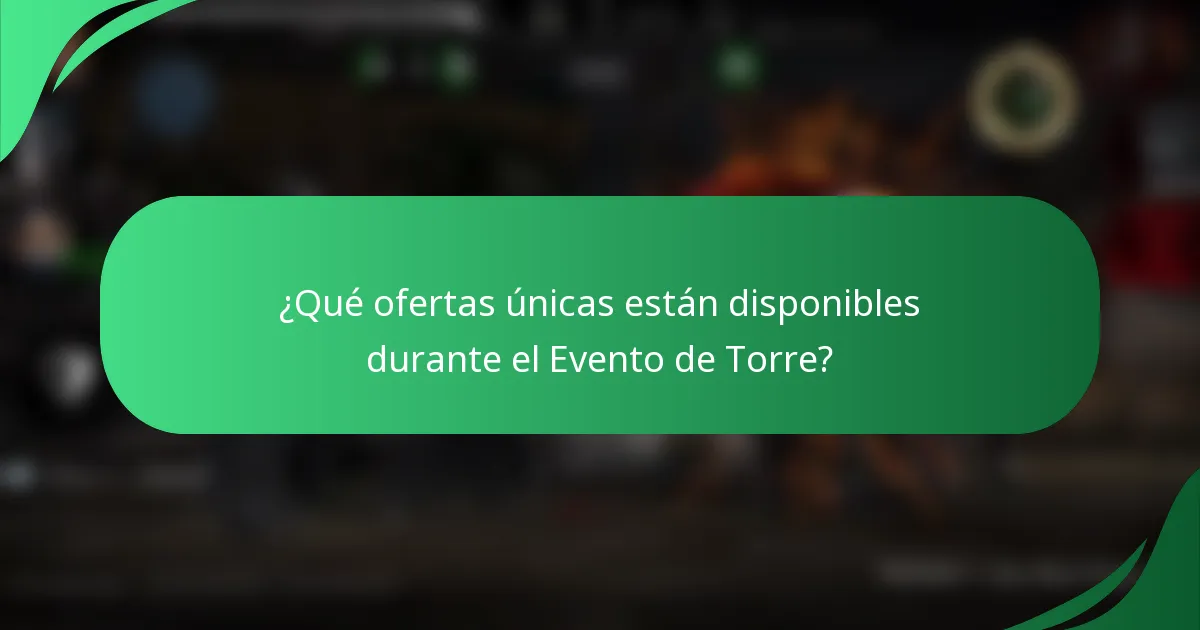 ¿Qué ofertas únicas están disponibles durante el Evento de Torre?