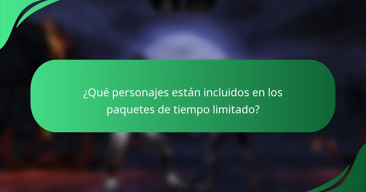 ¿Qué personajes están incluidos en los paquetes de tiempo limitado?