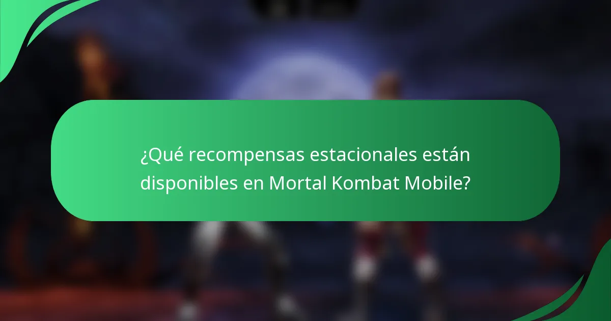 ¿Qué recompensas estacionales están disponibles en Mortal Kombat Mobile?